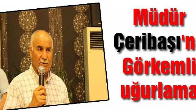 Müdür Çeribaşı'na Görkemli uğurlama