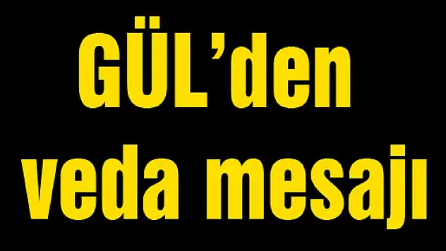 Cumhurbaşkanı Abdullah Gül'den veda mesajı