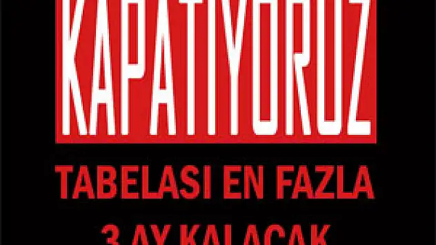  'Kapatıyoruz' Tabelası En Fazla 3 Ay Kalacak