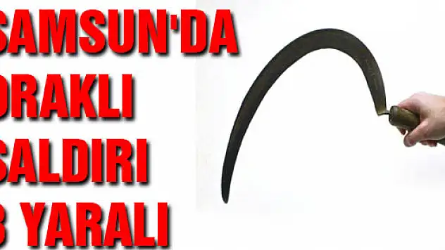 SAMSUN'DA ORAKLI SALDIRI: 3 YARALI