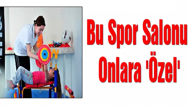 Bu Spor Salonu Onlara 'Özel'