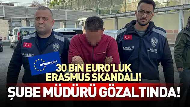 30 Bin Euro'luk Erasmus Skandalı! Şube Müdürü Gözaltında!