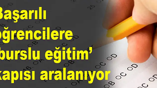 Başarılı öğrencilere 'burslu eğitim' kapısı aralanıyor