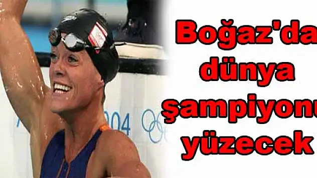 Boğaz'da dünya şampiyonu yüzecek