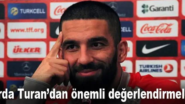 Arda Turan'dan önemli değerlendirmeler