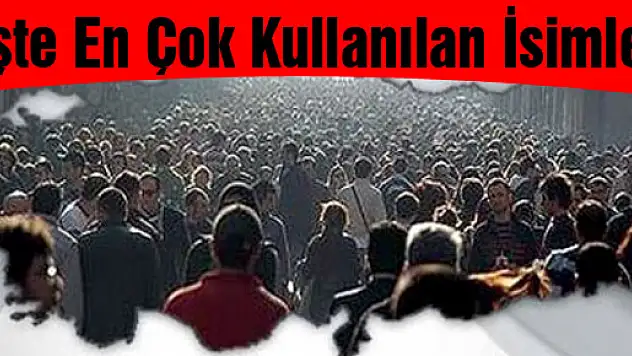 İşte En Çok Kullanılan İsimler