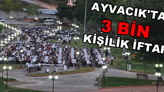 AYVACIK'TA 3 BİN KİŞİLİK İFTAR