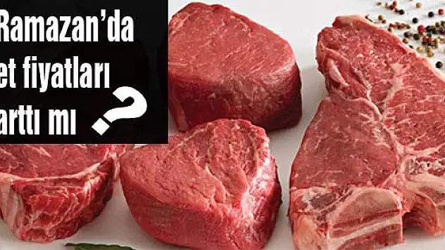 Ramazan'da et fiyatları arttı mı?
