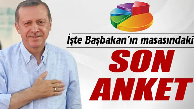 İşte Başbakan'ın masasındaki son seçim anketi!
