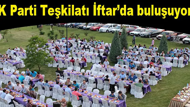 AK Parti Teşkilatı İftar'da buluşuyor…