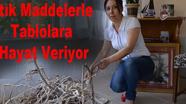Atık Maddelerle Tablolara Hayat Veriyor
