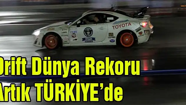 Drift Dünya Rekoru Artık Türkiye'de