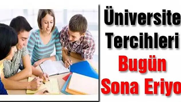 Üniversite Tercihleri Bugün Sona Eriyor