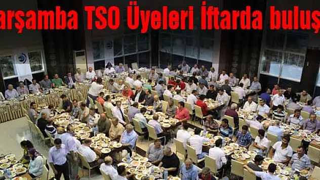 Çarşamba TSO Üyeleri İftarda buluştu