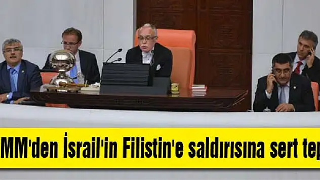 TBMM'den İsrail'in Filistin'e saldırısına sert tepki