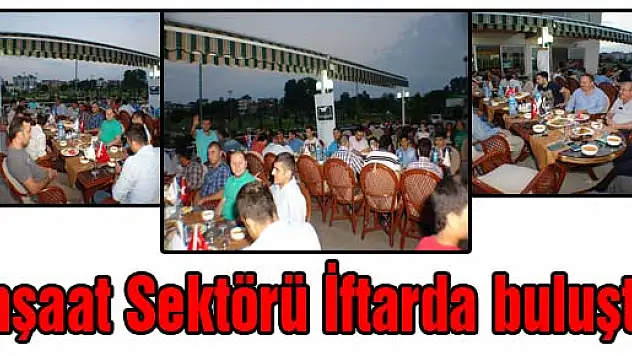 İnşaat Sektörü İftarda buluştu