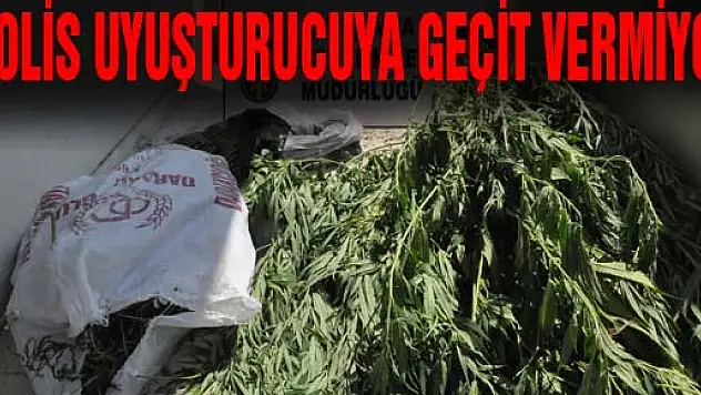 POLİS UYUŞTURUCUYA GEÇİT VERMİYOR