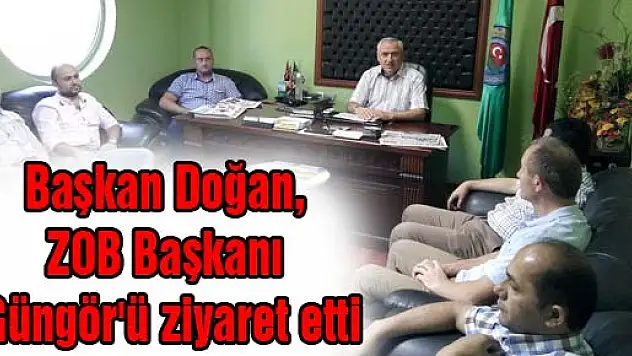 Başkan Doğan, ZOB Başkanı Güngör'ü ziyaret etti