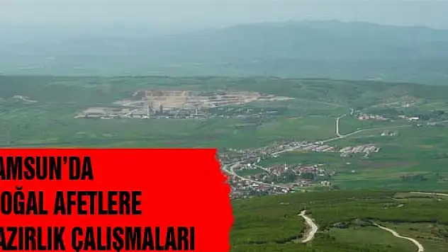 SAMSUN'DA DOĞAL AFETLERE HAZIRLIK ÇALIŞMALARI