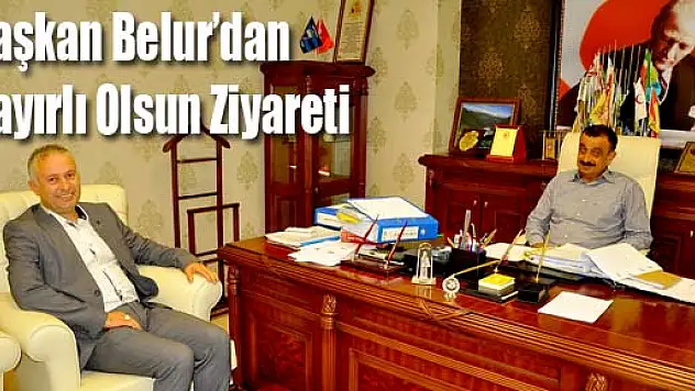 Başkan Belur'dan Hayırlı Olsun Ziyareti