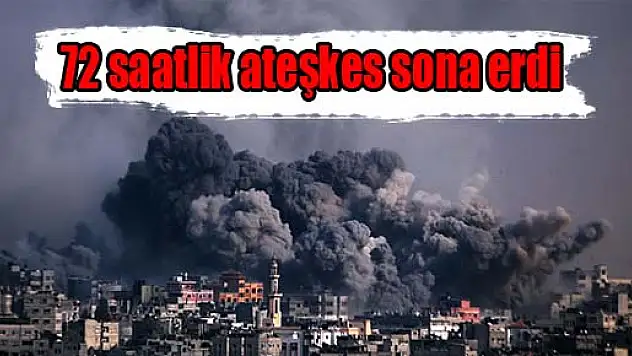İsrail ve Hamas arasındaki 72 saatlik ateşkes sona erdi