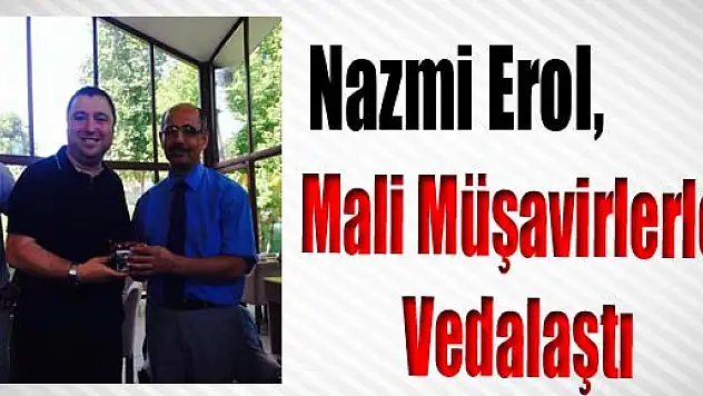 Nazmi Erol, Mali Müşavirlerle Vedalaştı
