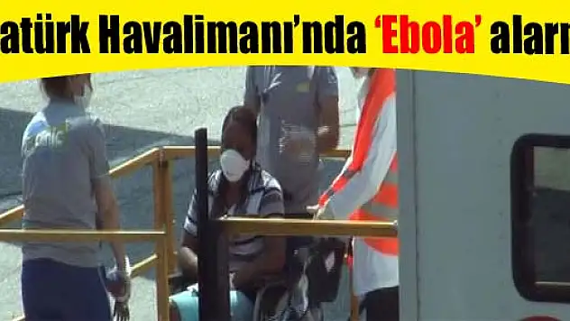 Atatürk Havalimanı'nda 'Ebola' alarmı