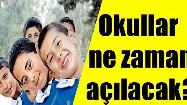 Okullar ne zaman açılacak?