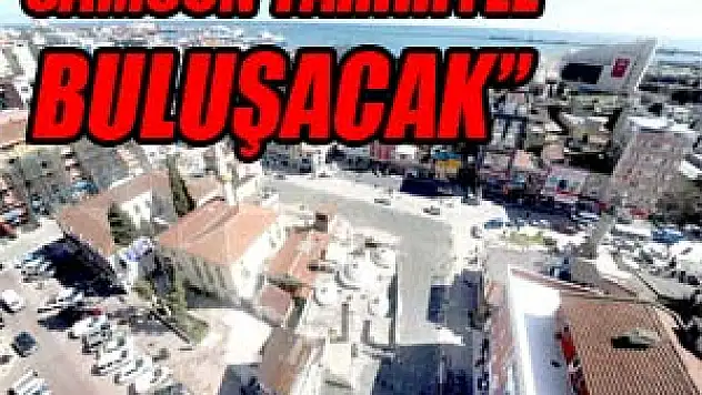 BAŞKAN YILMAZ: 'SAMSUN TARİHİYLE BULUŞACAK'