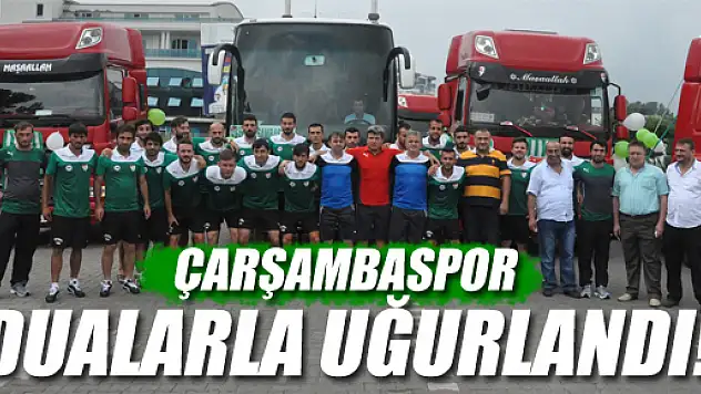Çarşambaspor Dualarla Uğurlandı