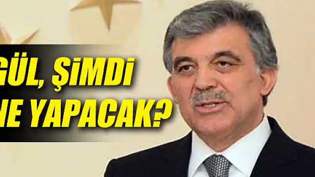 Abdullah Gül'ün Yeni Yol Haritası