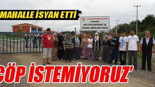 MAHALLE İSYAN ETTİ 'ÇÖP İSTEMİYORUZ'