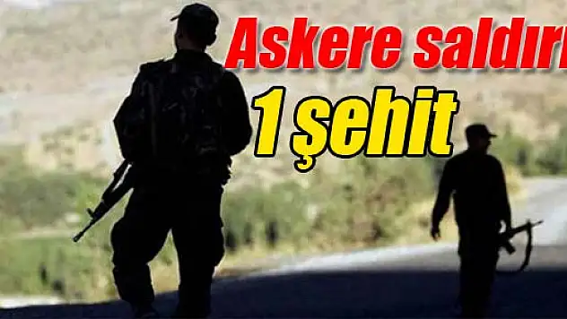 Askere saldırı: 1 şehit