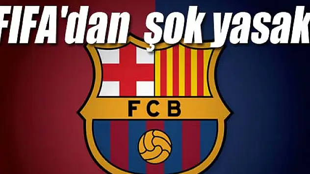 FIFA'dan Barcelona'ya şok yasak!