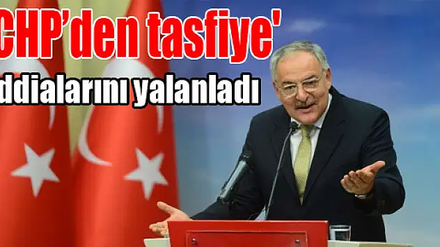 'CHP'den tasfiye' iddialarını yalanladı