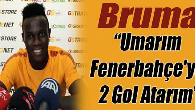 Bruma: 'Umarım Fenerbahçe'ye 2 Gol Atarım'