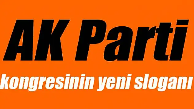 İşte AK Parti kongresinin yeni sloganı