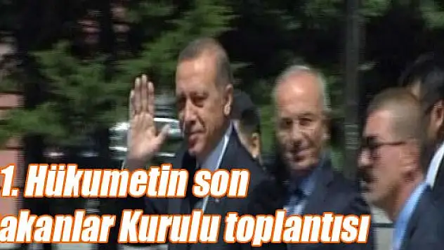 61. Hükumetin son Bakanlar Kurulu toplantısı