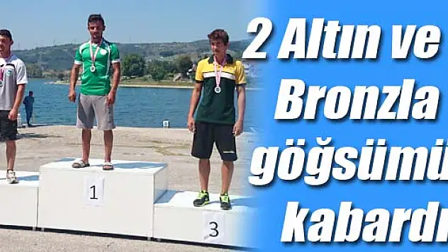  2 Altın ve 1 Bronzla göğsümüz kabardı