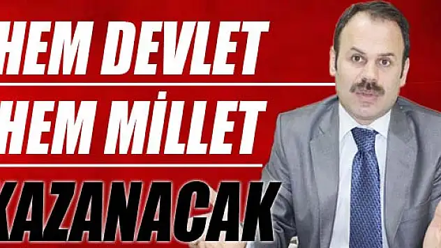 HEM DEVLET HEM MİLLET KAZANACAK