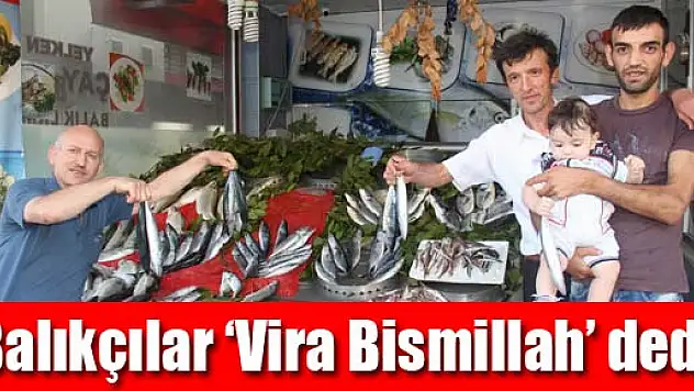 Balıkçılar 'Vira Bismillah' dedi