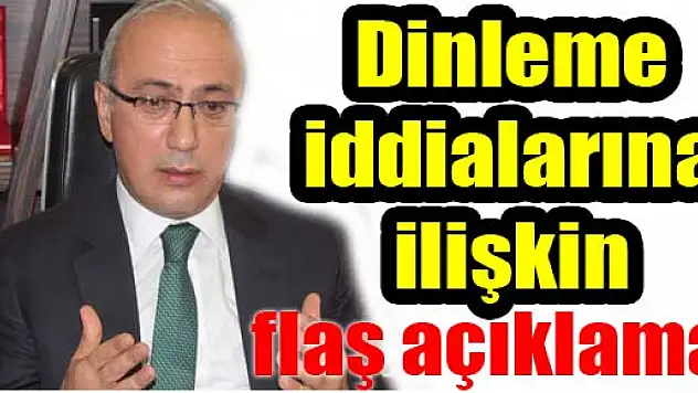 Dinleme iddialarına ilişkin flaş açıklama