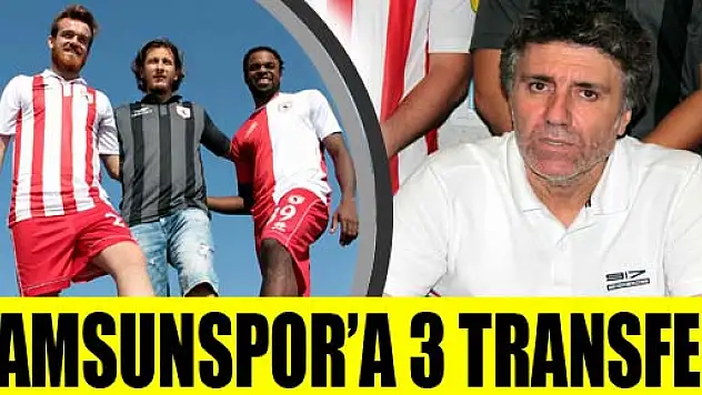 SAMSUNSPOR'DA 3 TRANSFER