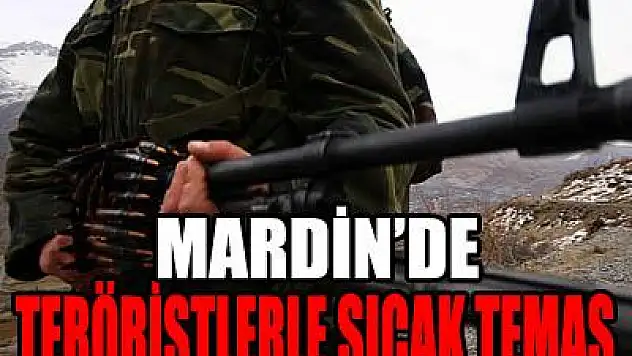 Mardin'de teröristlerle sıcak temas
