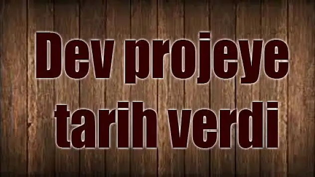 Dev projede tarih verdi
