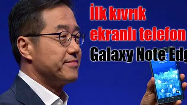 İlk kıvrık ekranlı telefon: Galaxy Note Edge