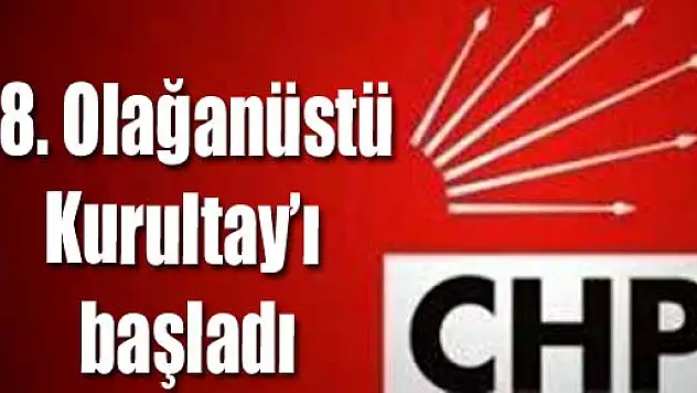 CHP 18. Olağanüstü Kurultay'ı başladı