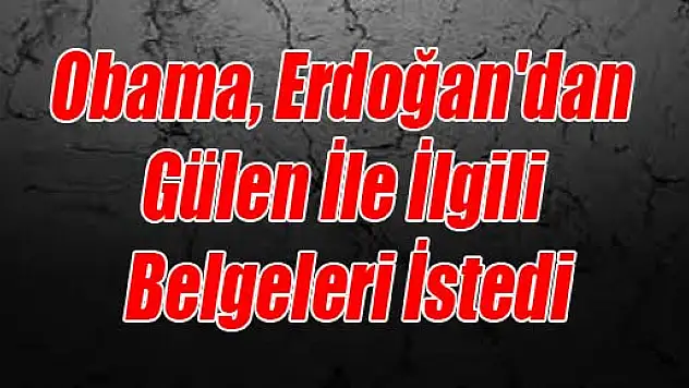 Obama, Erdoğan'dan Gülen İle İlgili Belgeleri İstedi