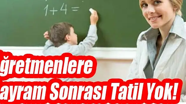 Öğretmenlere Bayram Sonrası Tatil Yok!