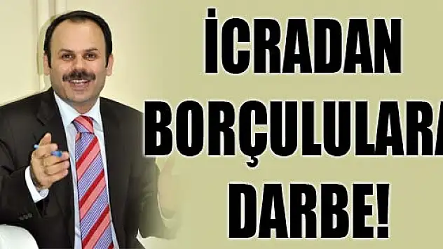 İCRADAN BORÇULULARA DARBE!